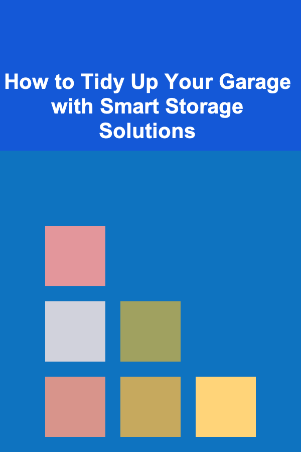 How to Tidy Up Your Garage with Smart Storage Solutions