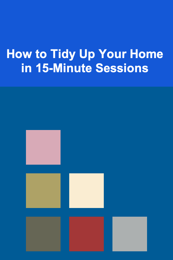 How to Tidy Up Your Home in 15-Minute Sessions