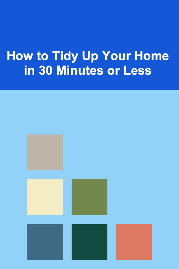 How to Tidy Up Your Home in 30 Minutes or Less