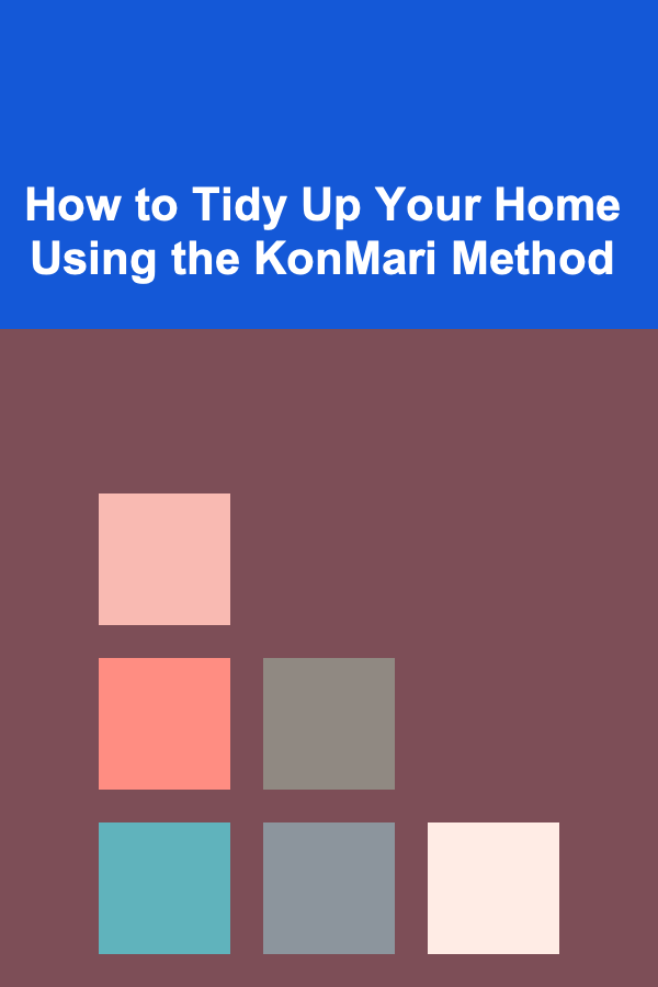 How to Tidy Up Your Home Using the KonMari Method