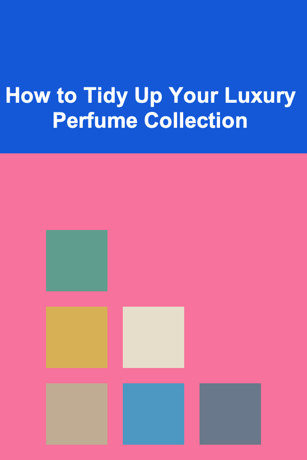 How to Tidy Up Your Luxury Perfume Collection
