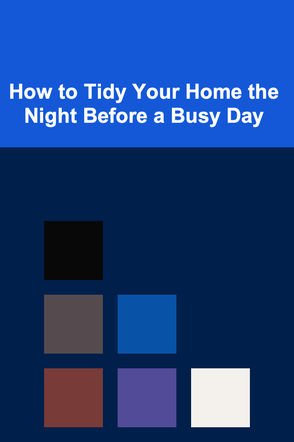 How to Tidy Your Home the Night Before a Busy Day