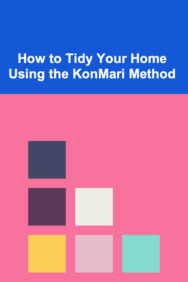 How to Tidy Your Home Using the KonMari Method