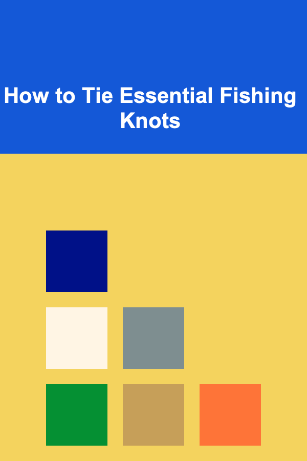 How to Tie Essential Fishing Knots