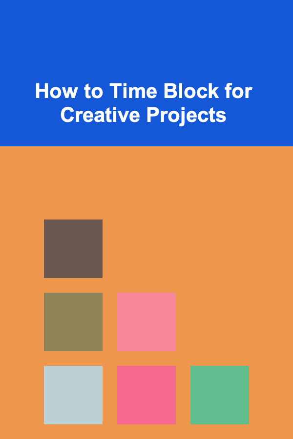 How to Time Block for Creative Projects