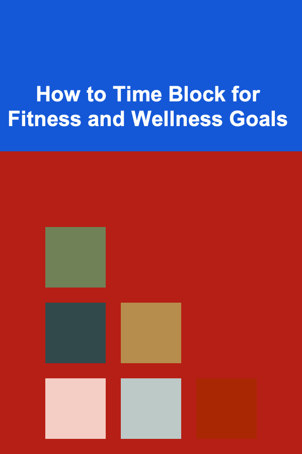 How to Time Block for Fitness and Wellness Goals