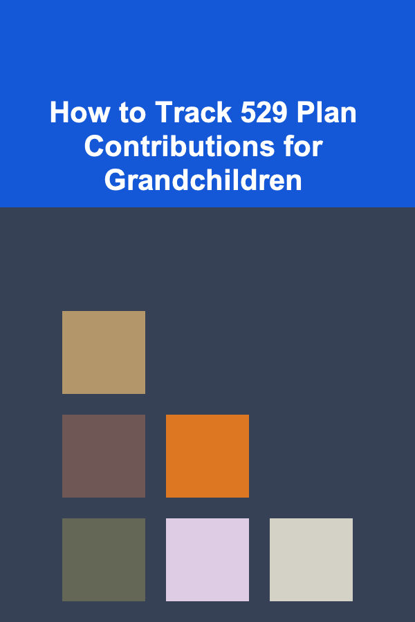 How to Track 529 Plan Contributions for Grandchildren