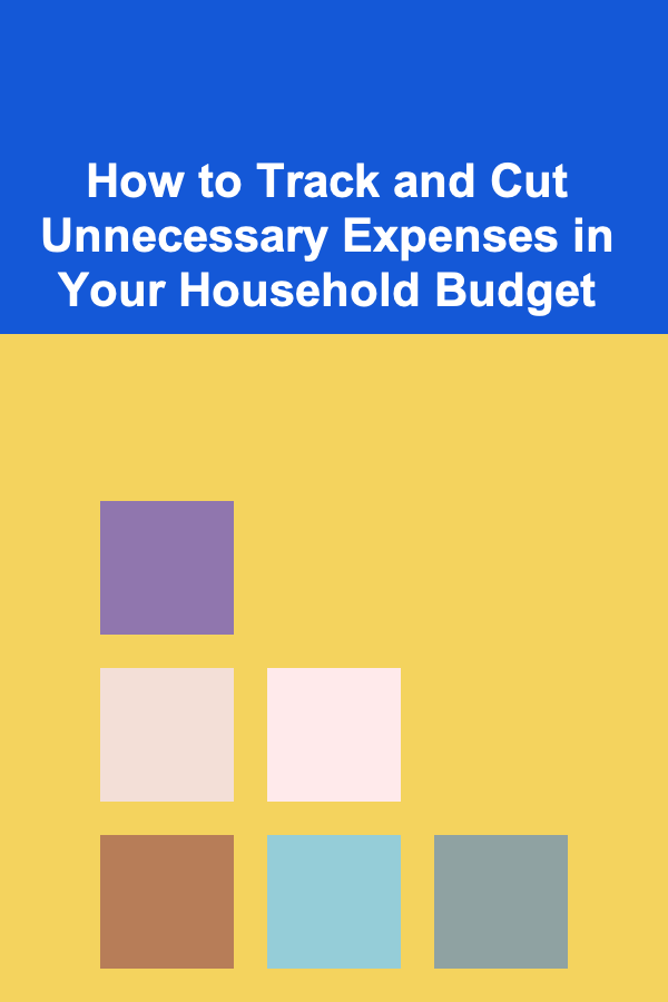 How to Track and Cut Unnecessary Expenses in Your Household Budget