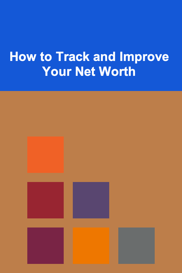 How to Track and Improve Your Net Worth