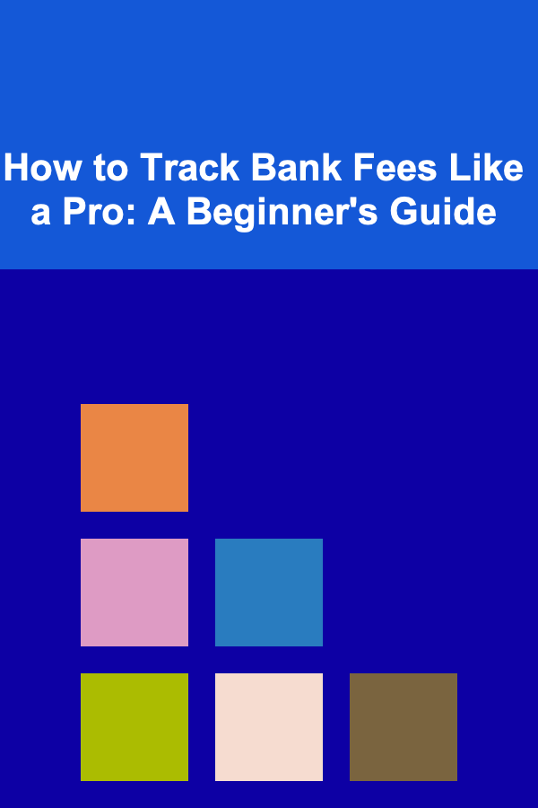 How to Track Bank Fees Like a Pro: A Beginner's Guide
