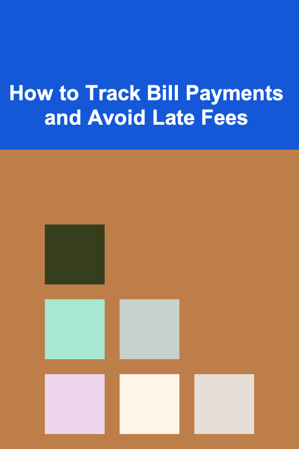 How to Track Bill Payments and Avoid Late Fees
