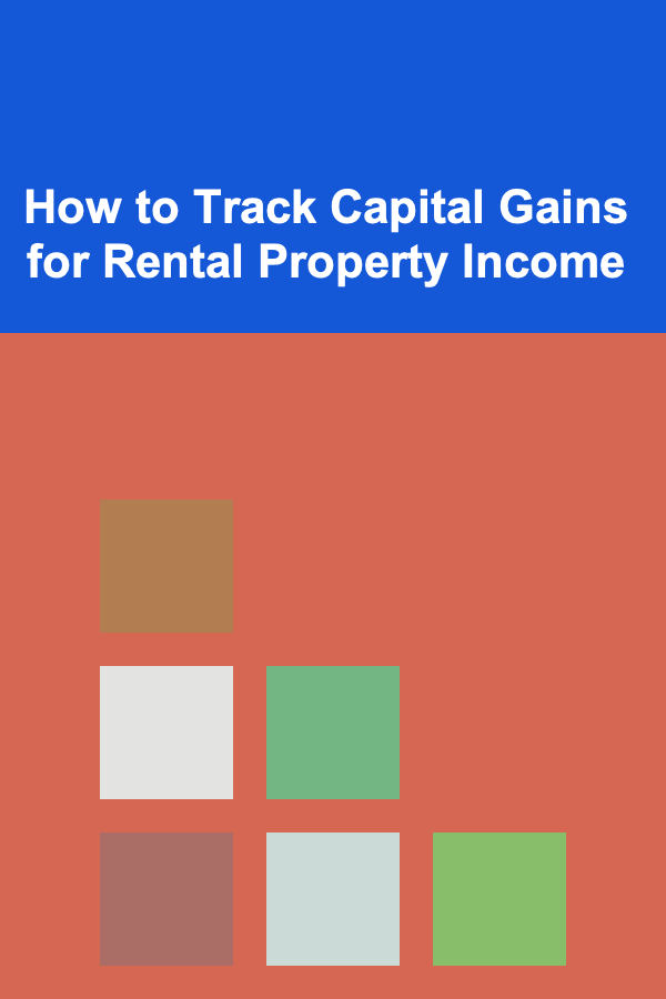 How to Track Capital Gains for Rental Property Income