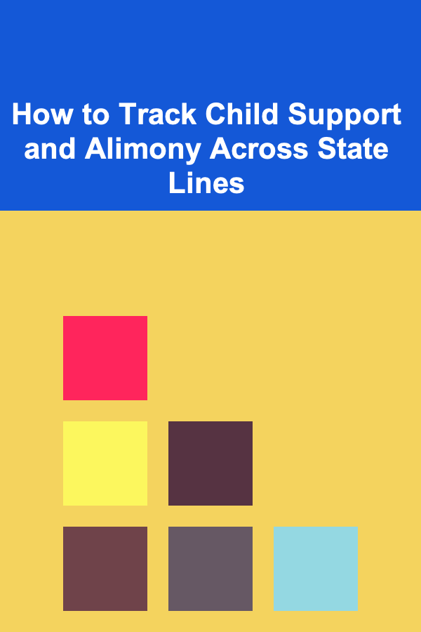 How to Track Child Support and Alimony Across State Lines