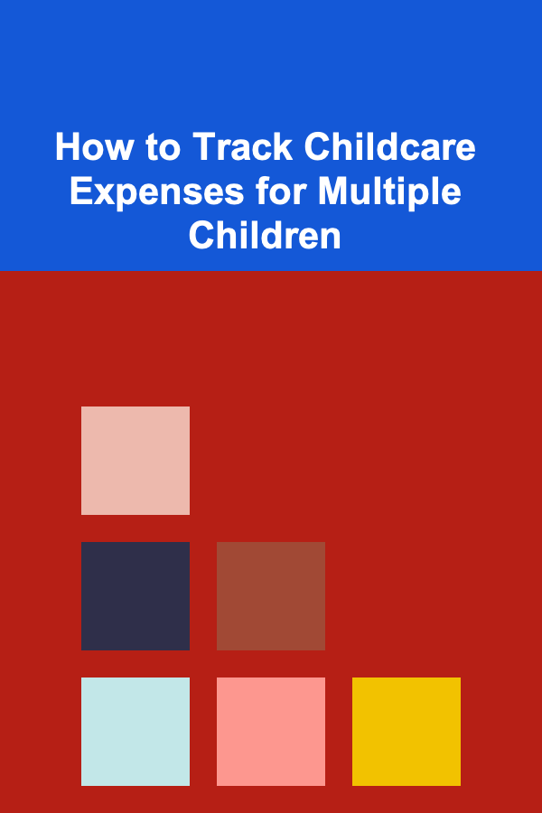 How to Track Childcare Expenses for Multiple Children