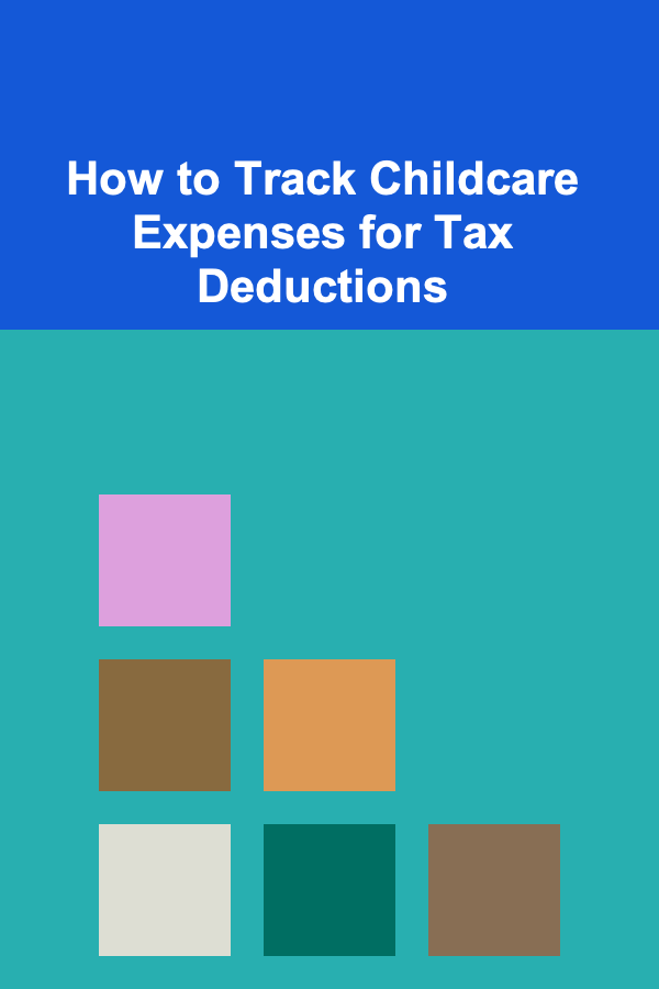 How to Track Childcare Expenses for Tax Deductions