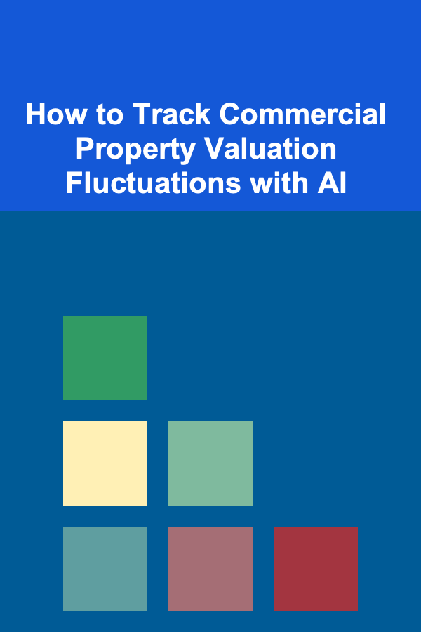 How to Track Commercial Property Valuation Fluctuations with AI