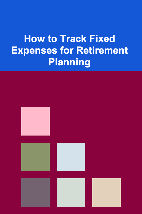 How to Track Fixed Expenses for Retirement Planning