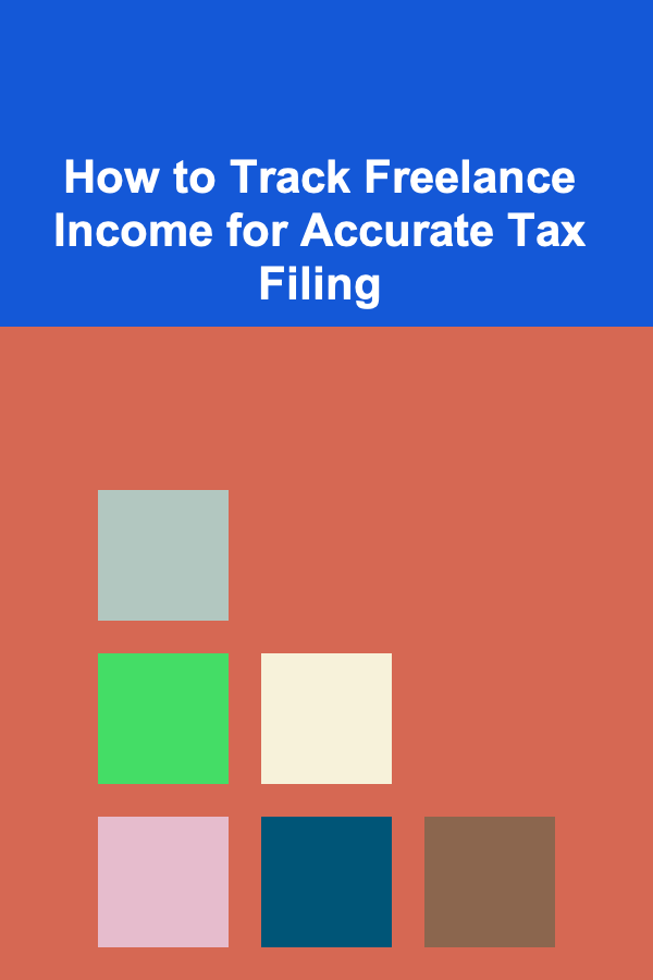 How to Track Freelance Income for Accurate Tax Filing