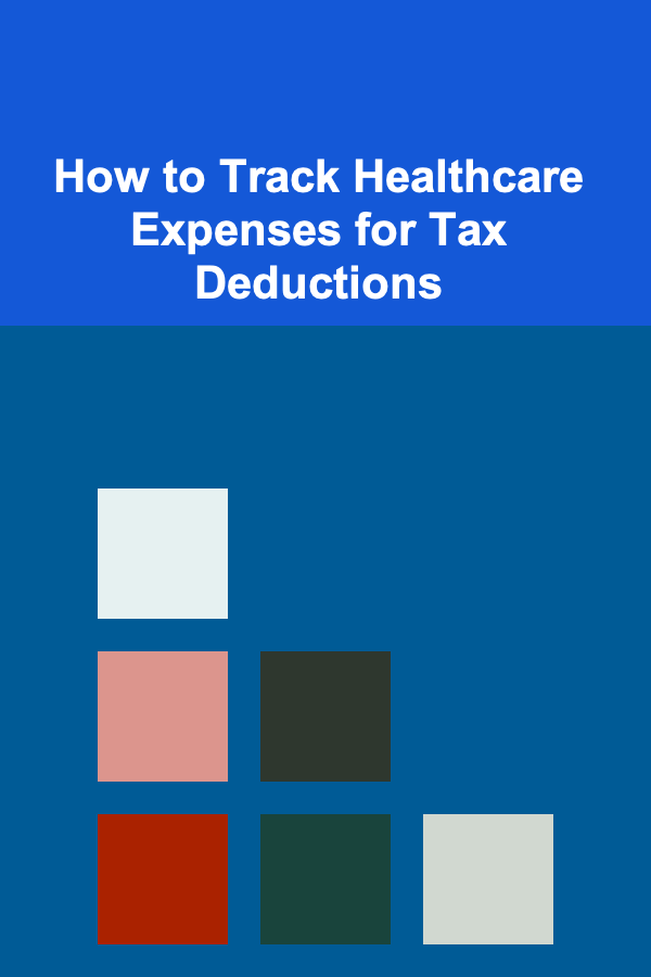 How to Track Healthcare Expenses for Tax Deductions