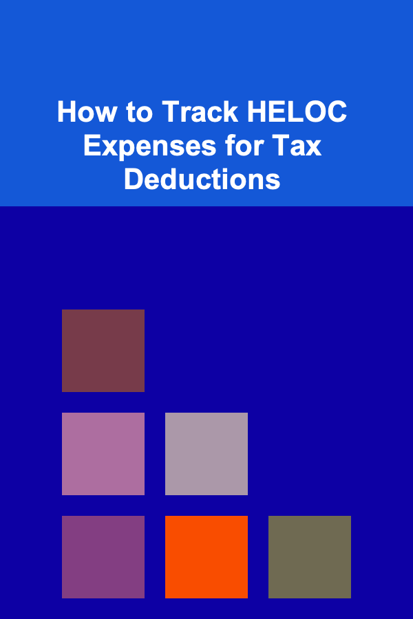 How to Track HELOC Expenses for Tax Deductions