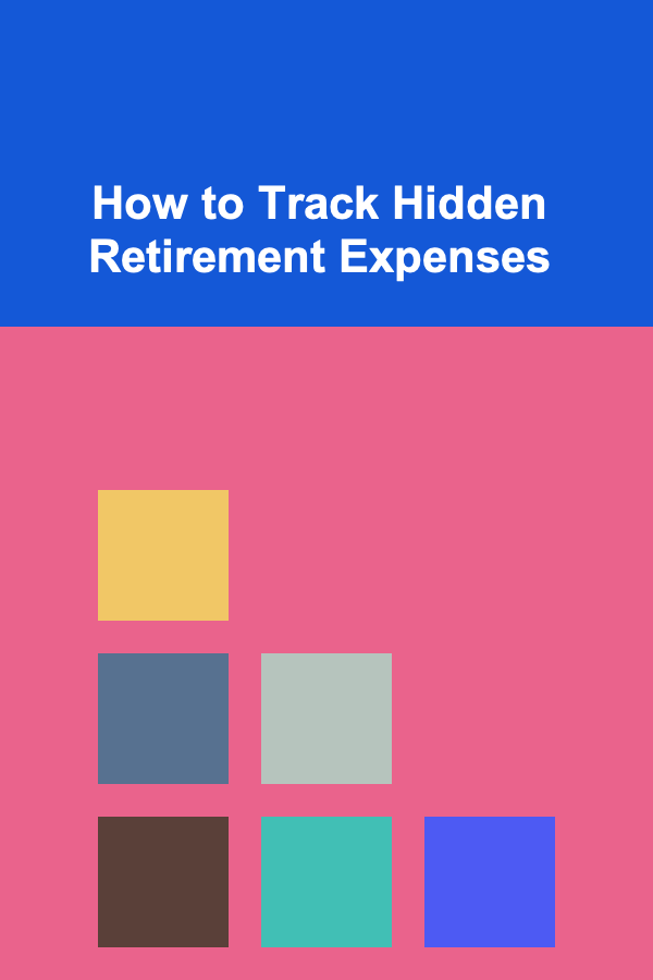 How to Track Hidden Retirement Expenses