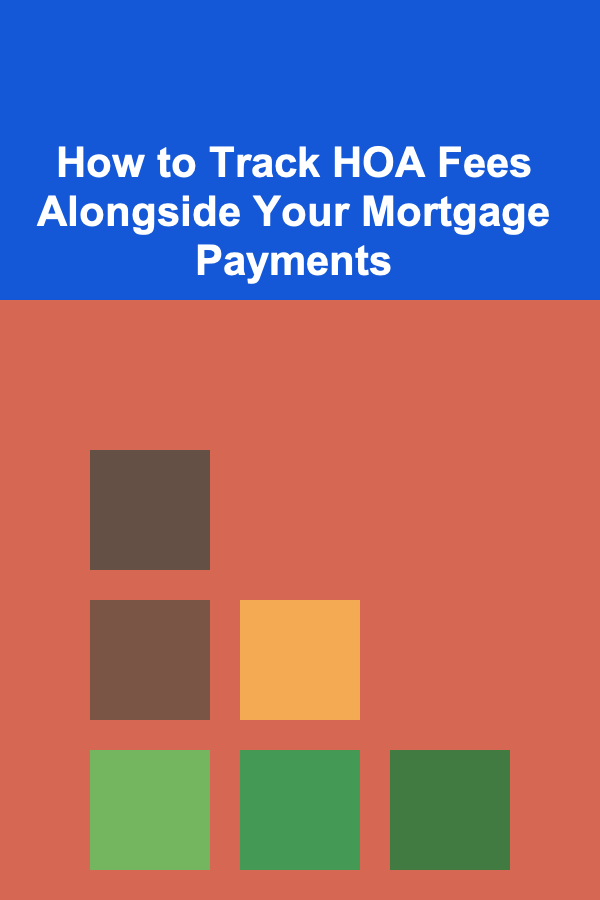 How to Track HOA Fees Alongside Your Mortgage Payments