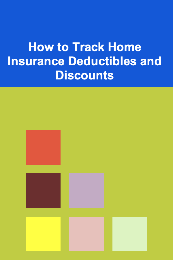 How to Track Home Insurance Deductibles and Discounts