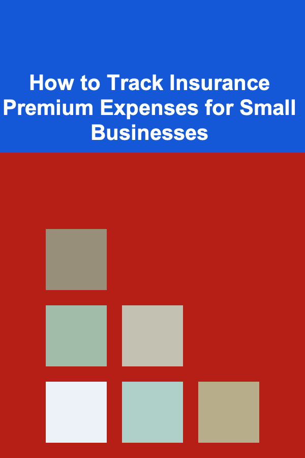 How to Track Insurance Premium Expenses for Small Businesses