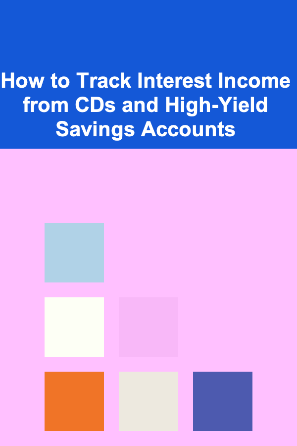 How to Track Interest Income from CDs and High-Yield Savings Accounts