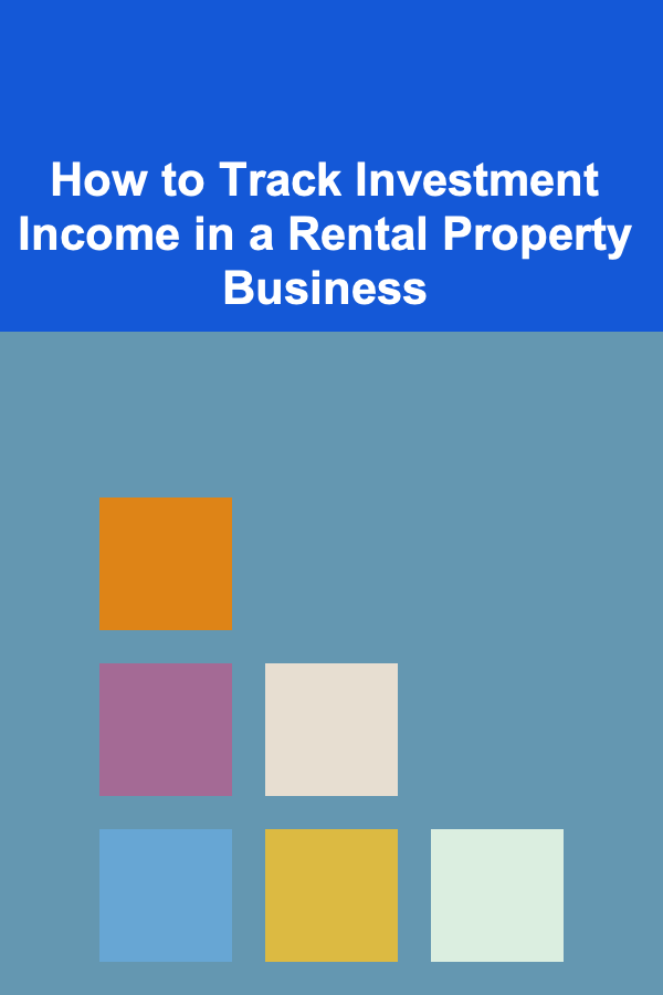 How to Track Investment Income in a Rental Property Business