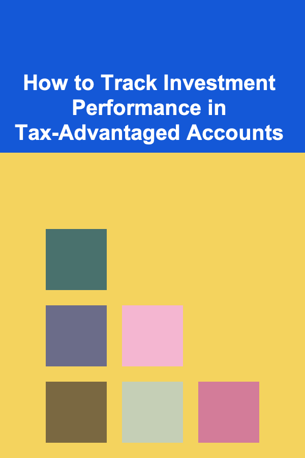 How to Track Investment Performance in Tax-Advantaged Accounts