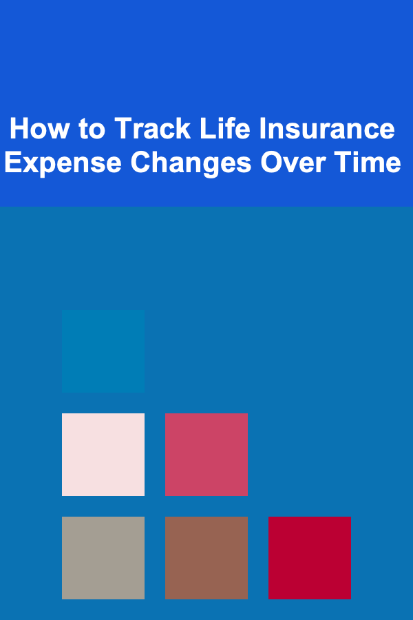 How to Track Life Insurance Expense Changes Over Time