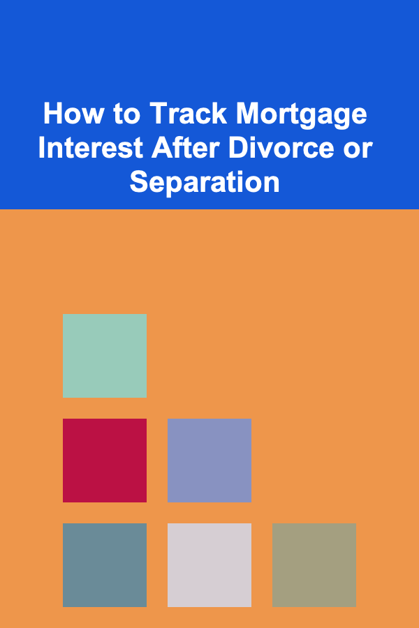 How to Track Mortgage Interest After Divorce or Separation