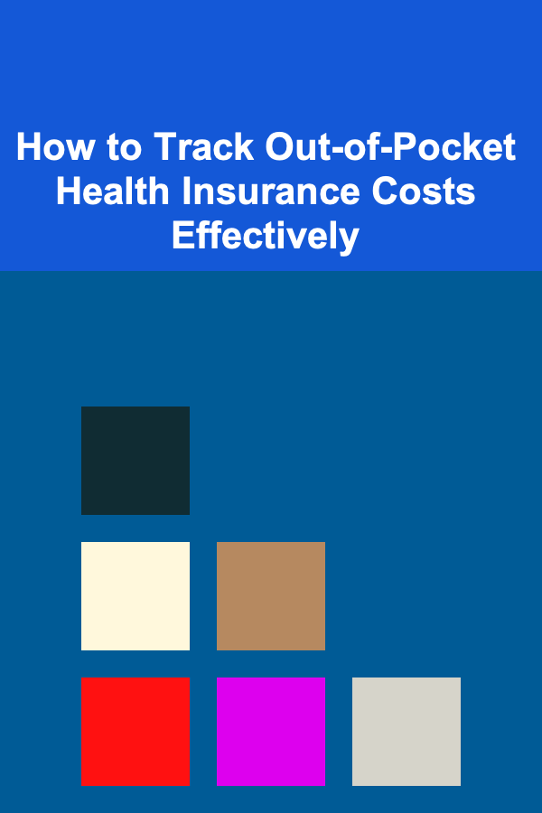 How to Track Out-of-Pocket Health Insurance Costs Effectively