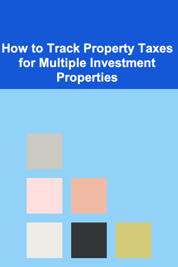 How to Track Property Taxes for Multiple Investment Properties