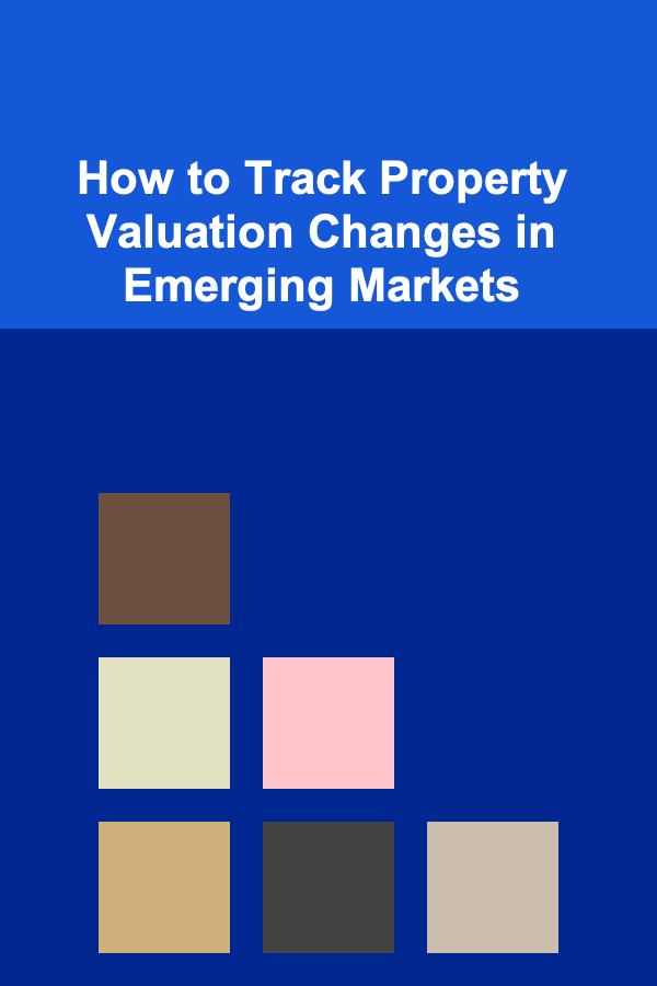 How to Track Property Valuation Changes in Emerging Markets
