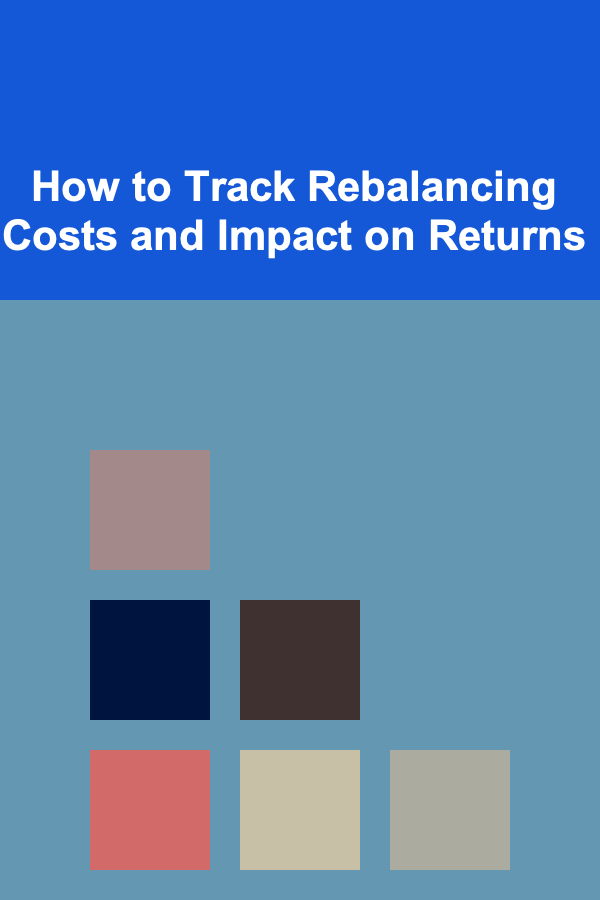 How to Track Rebalancing Costs and Impact on Returns