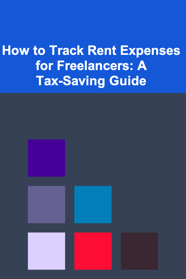 How to Track Rent Expenses for Freelancers: A Tax-Saving Guide