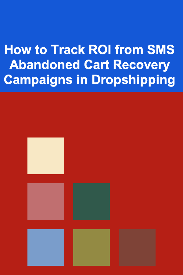 How to Track ROI from SMS Abandoned Cart Recovery Campaigns in Dropshipping