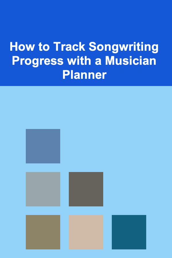How to Track Songwriting Progress with a Musician Planner