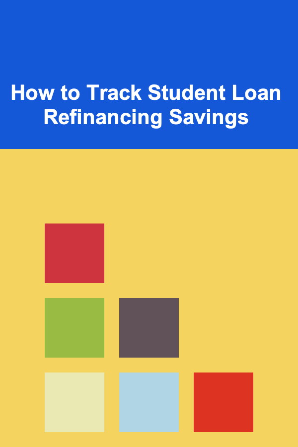 How to Track Student Loan Refinancing Savings