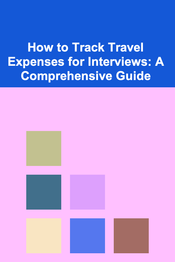 How to Track Travel Expenses for Interviews: A Comprehensive Guide