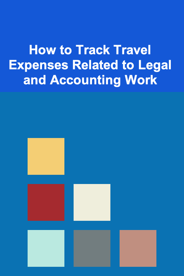 How to Track Travel Expenses Related to Legal and Accounting Work
