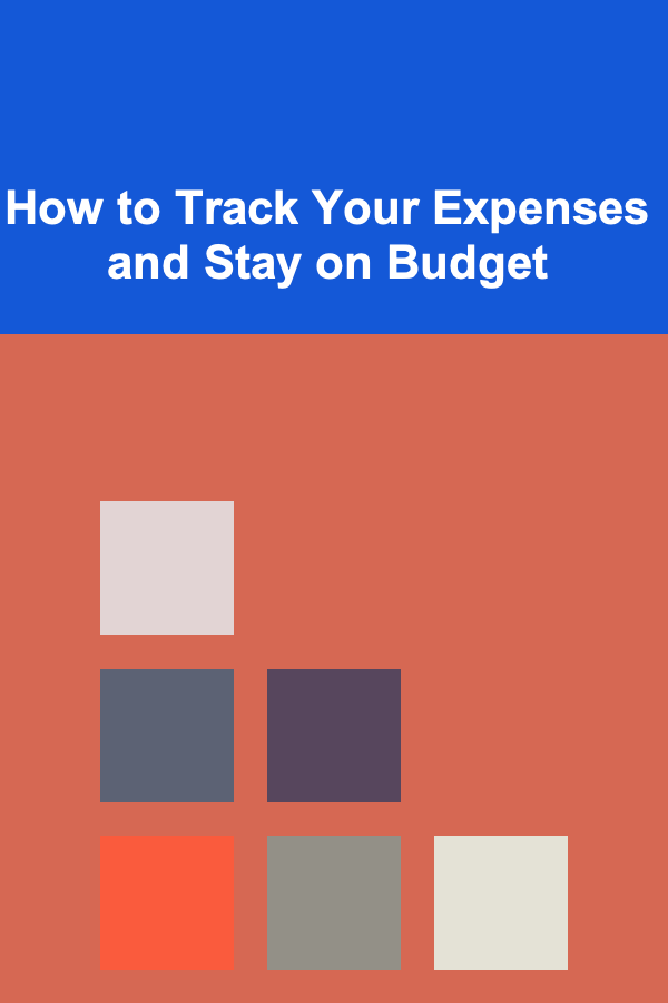 How to Track Your Expenses and Stay on Budget