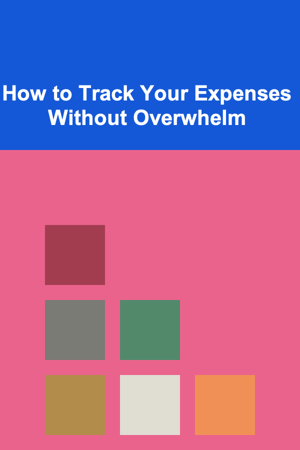 How to Track Your Expenses Without Overwhelm