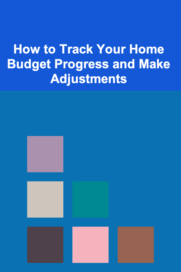 How to Track Your Home Budget Progress and Make Adjustments