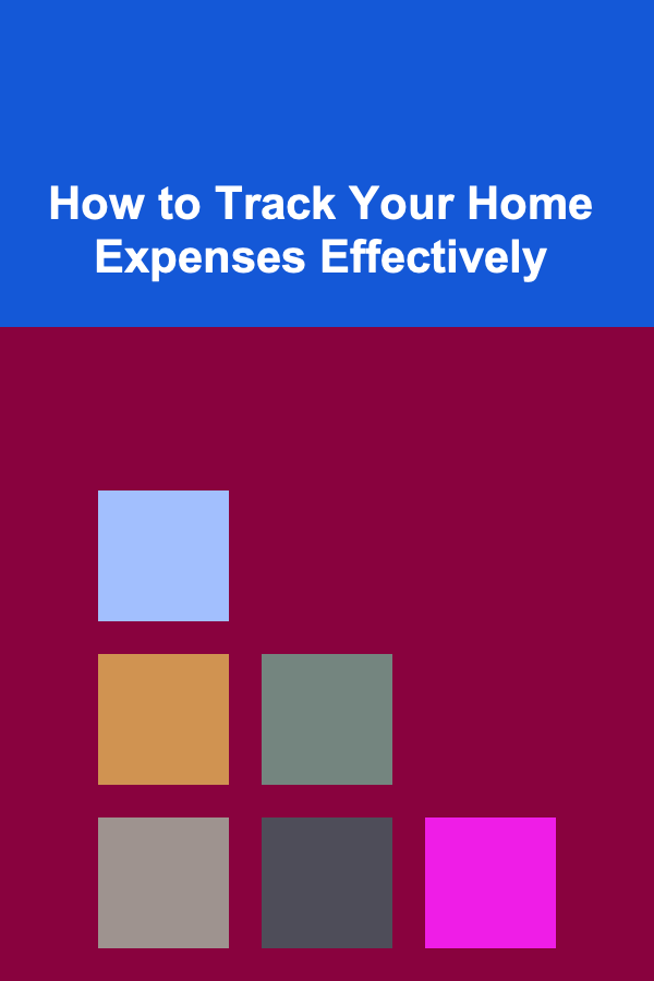 How to Track Your Home Expenses Effectively