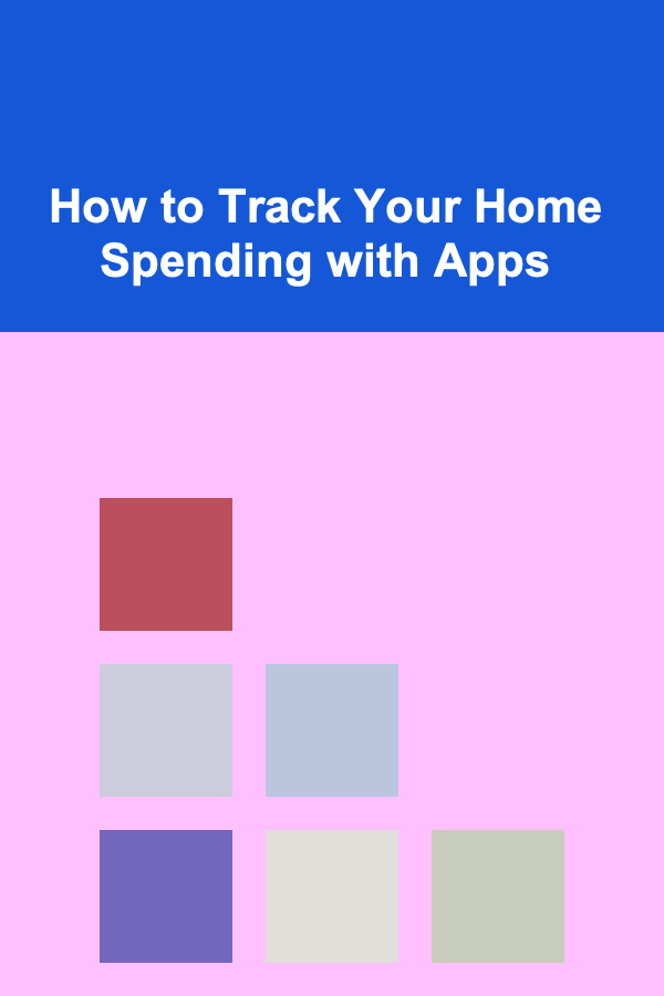 How to Track Your Home Spending with Apps