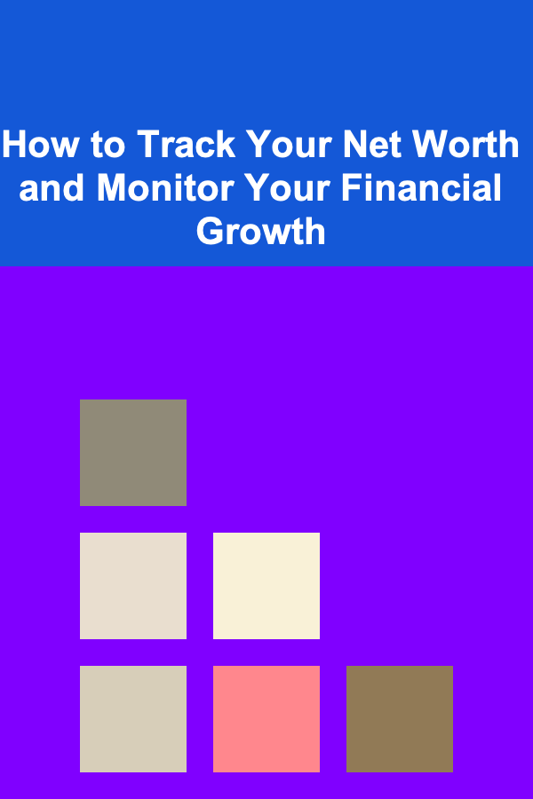 How to Track Your Net Worth and Monitor Your Financial Growth