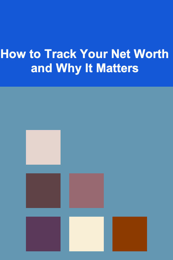 How to Track Your Net Worth and Why It Matters